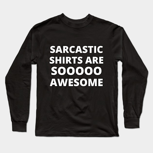 Sarcastic Shirts Are Soooooo Awesome Long Sleeve T-Shirt by TSHIRTS 1138